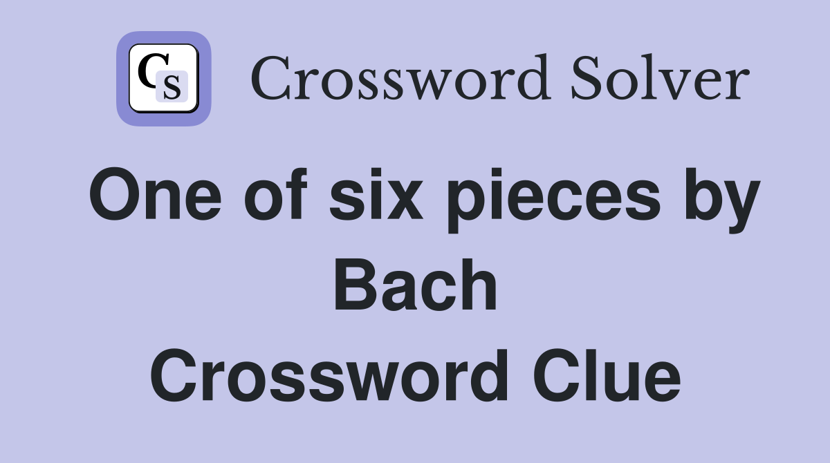 One of six pieces by Bach Crossword Clue