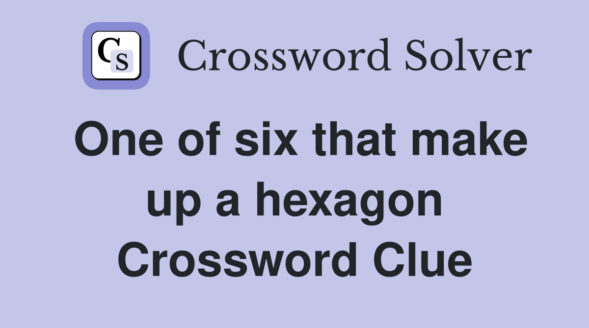 One of six that make up a hexagon Crossword Clue
