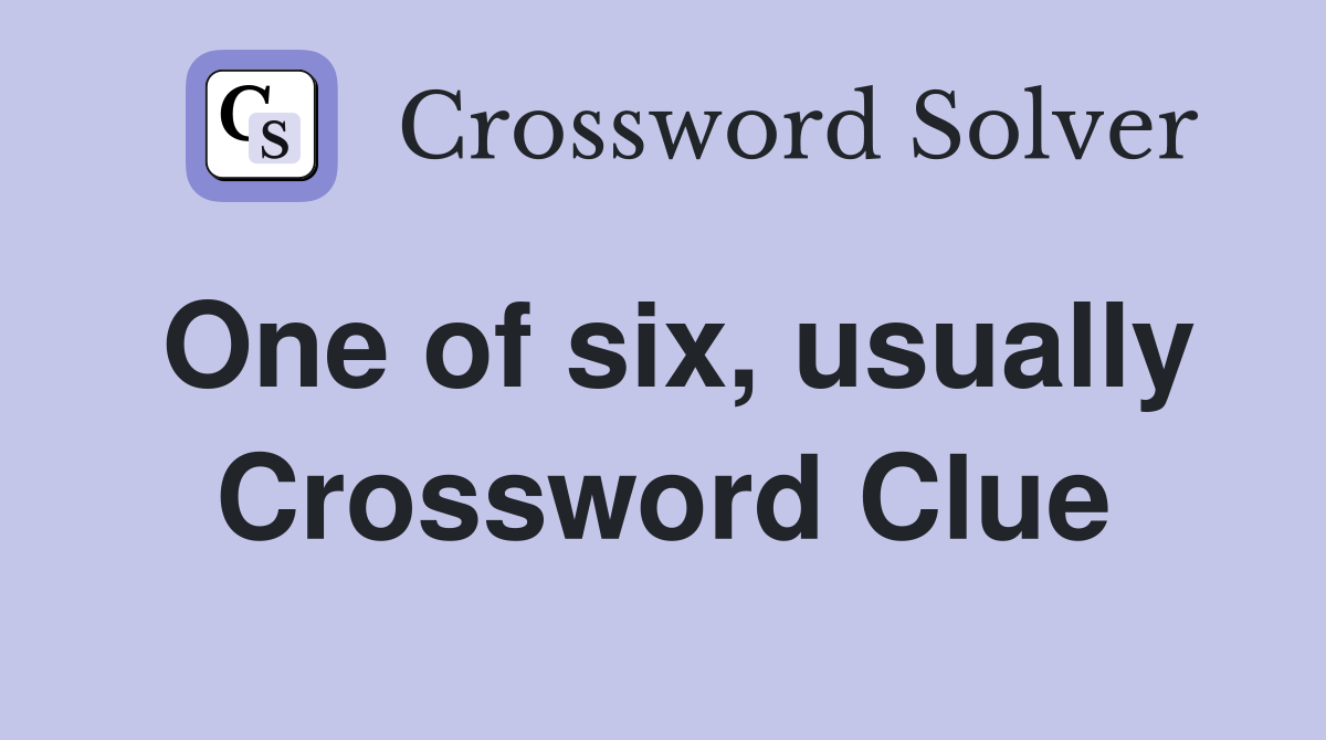 One of six, usually Crossword Clue