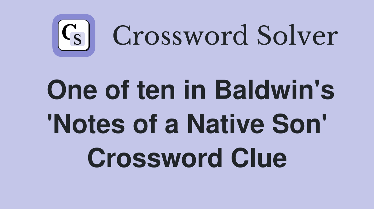 One of ten in Baldwin's 'Notes of a Native Son' Crossword Clue