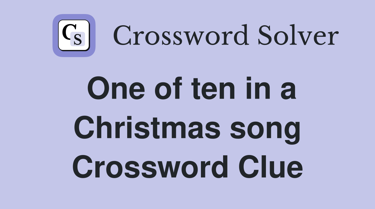 One of ten in a Christmas song Crossword Clue
