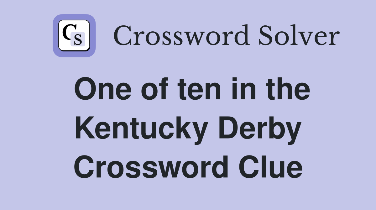One of ten in the Kentucky Derby Crossword Clue