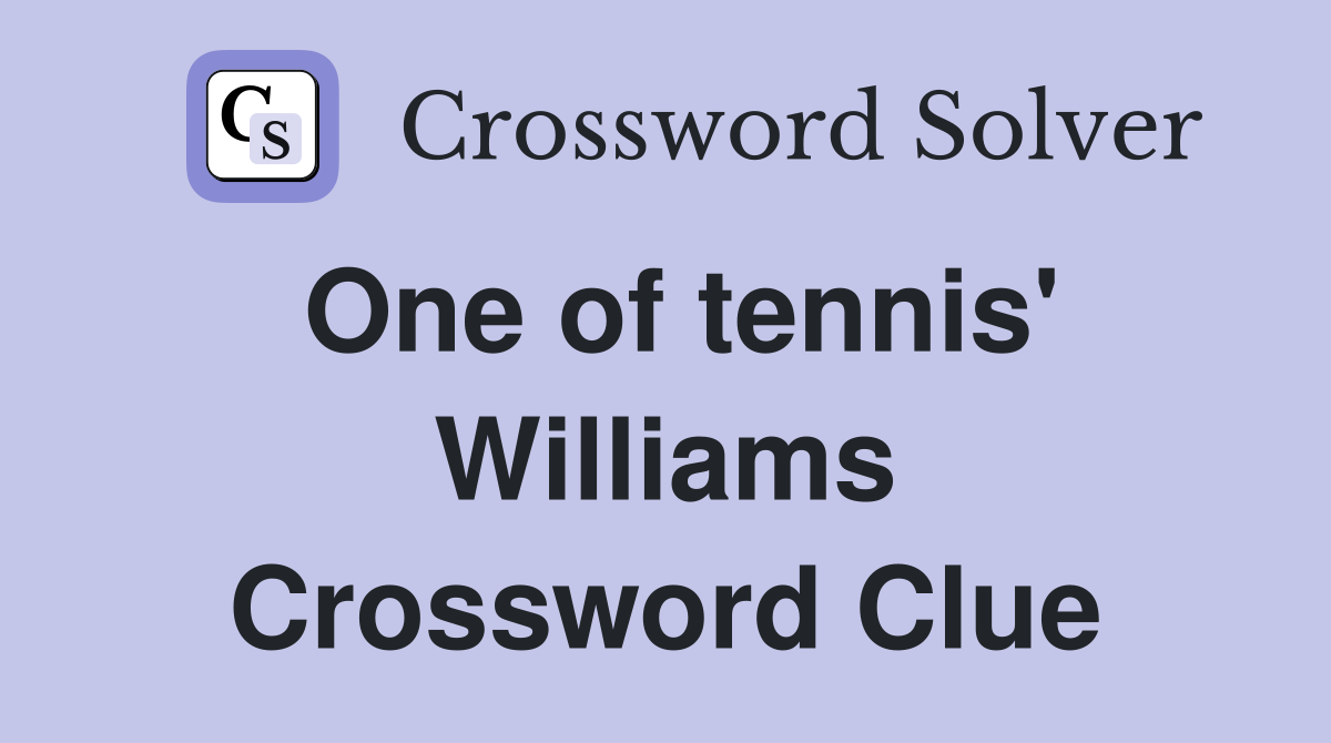 One of tennis' Williams Crossword Clue