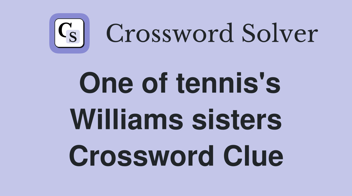 One of tennis's Williams sisters Crossword Clue