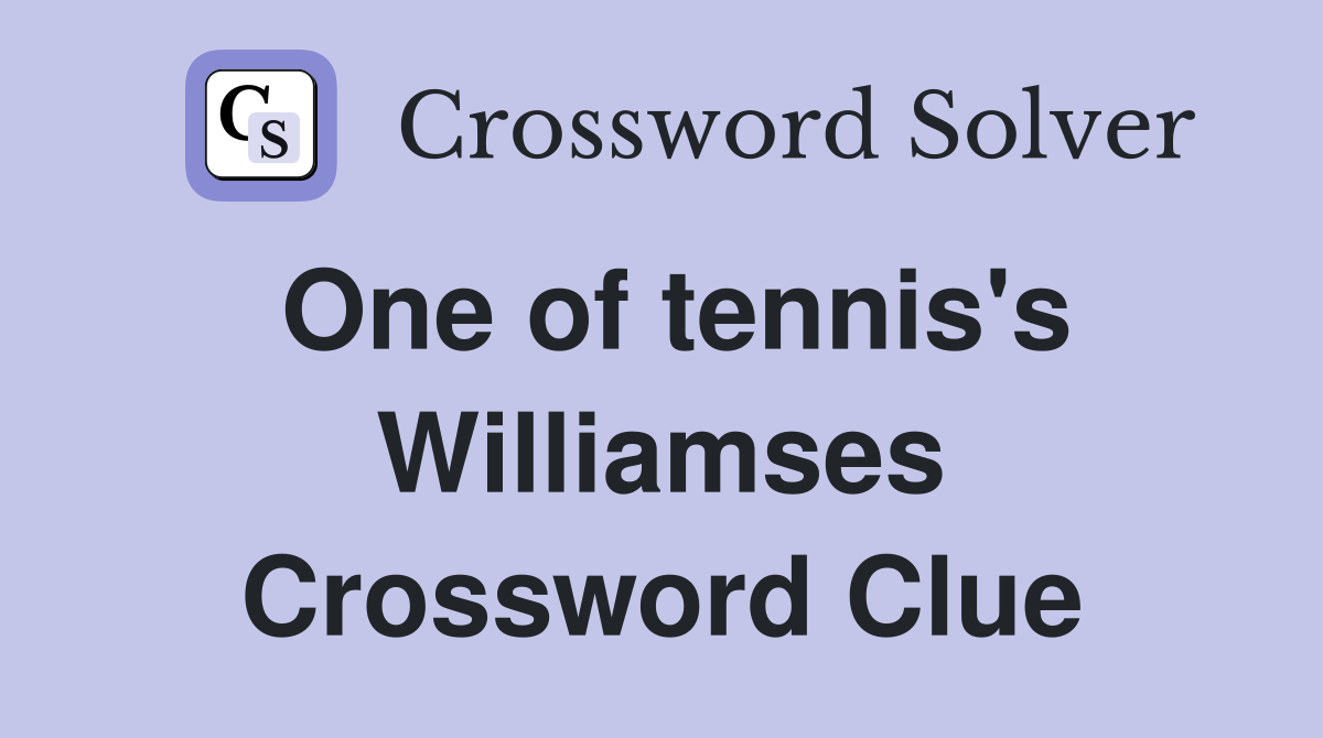 One of tennis's Williamses Crossword Clue