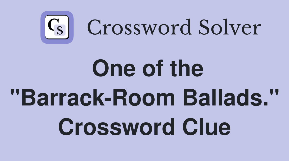 One of the "Barrack-Room Ballads." Crossword Clue