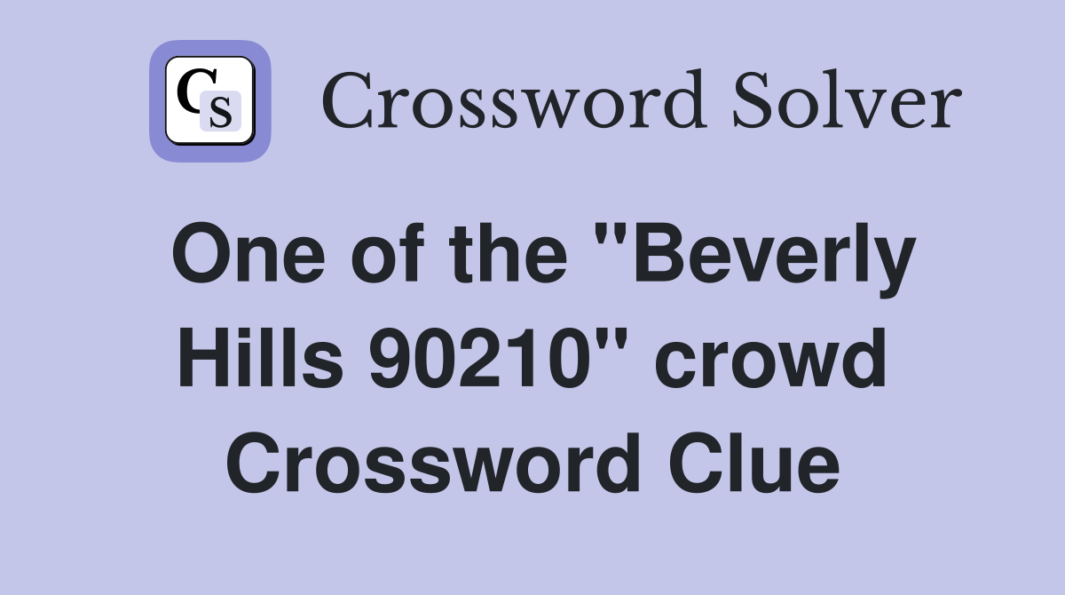 One of the "Beverly Hills 90210" crowd Crossword Clue