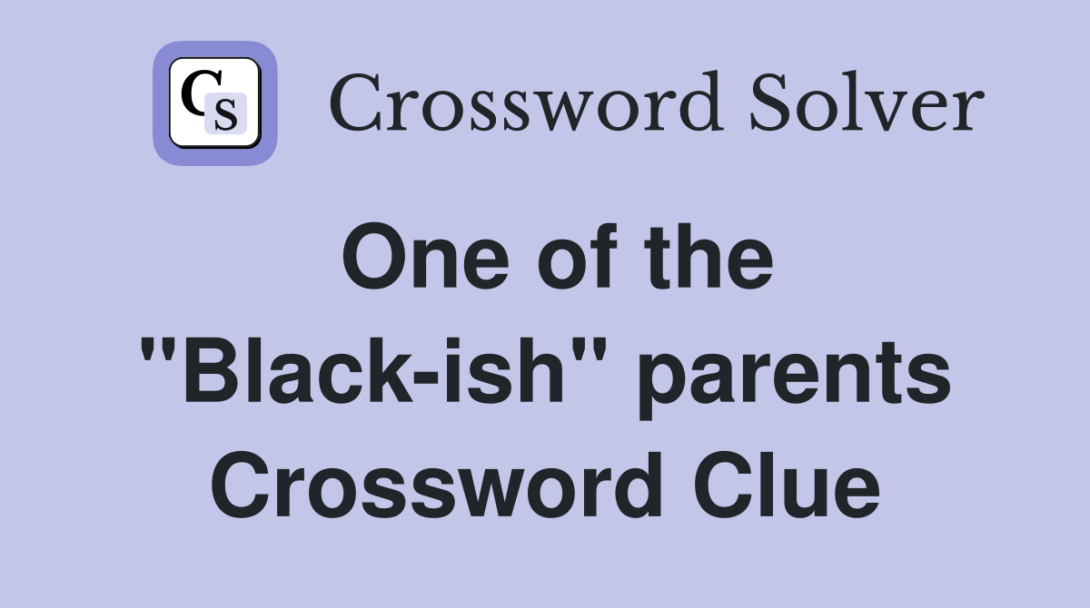 One of the "Black-ish" parents Crossword Clue