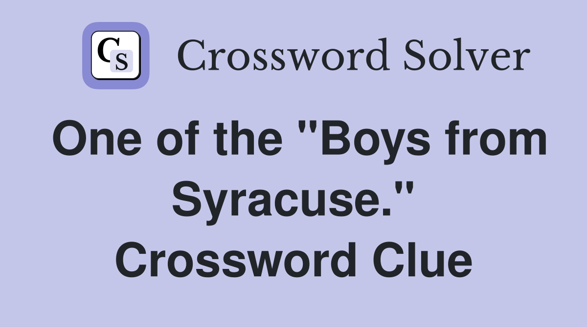One of the "Boys from Syracuse." Crossword Clue