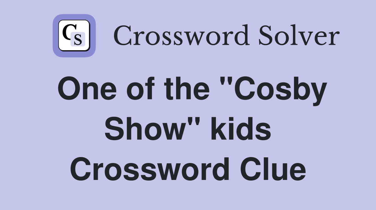 One of the "Cosby Show" kids Crossword Clue