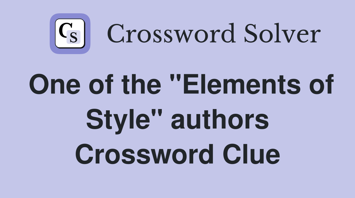 One of the "Elements of Style" authors Crossword Clue