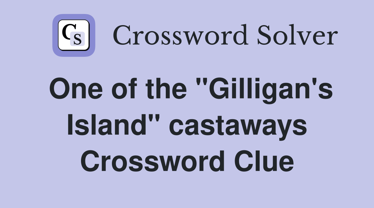 One of the "Gilligan's Island" castaways Crossword Clue