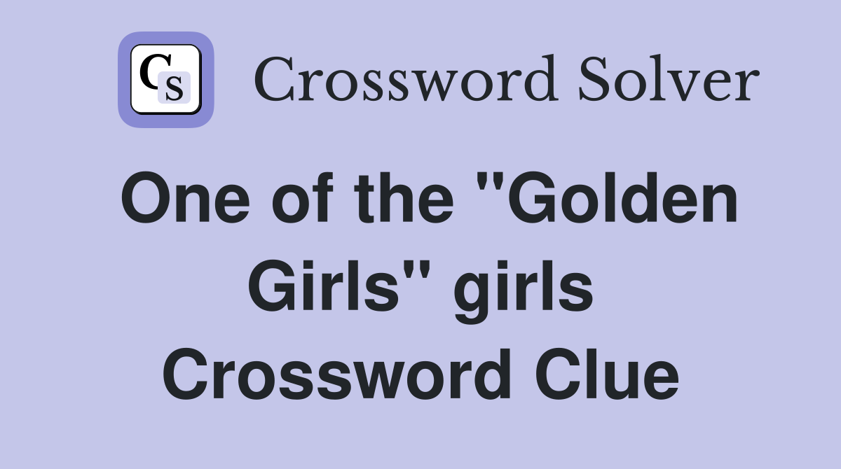 One of the "Golden Girls" girls Crossword Clue