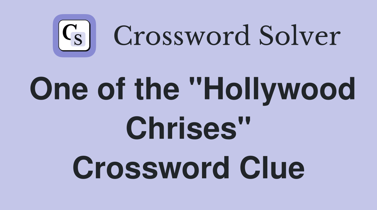 One of the "Hollywood Chrises" Crossword Clue