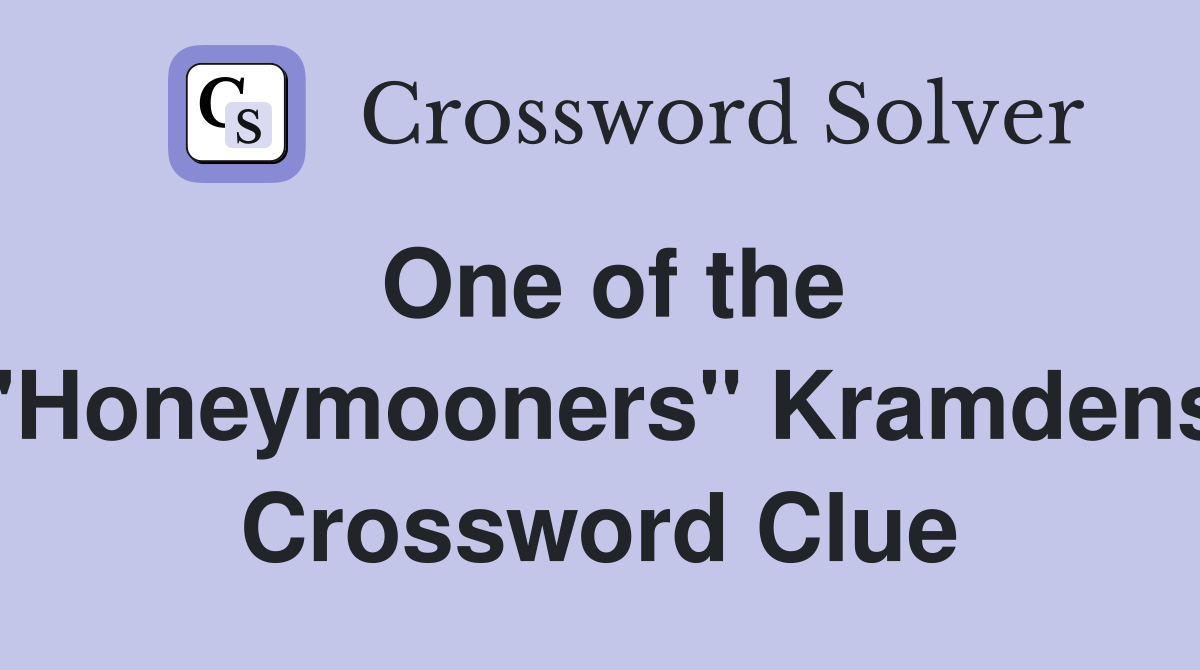 One of the "Honeymooners" Kramdens Crossword Clue