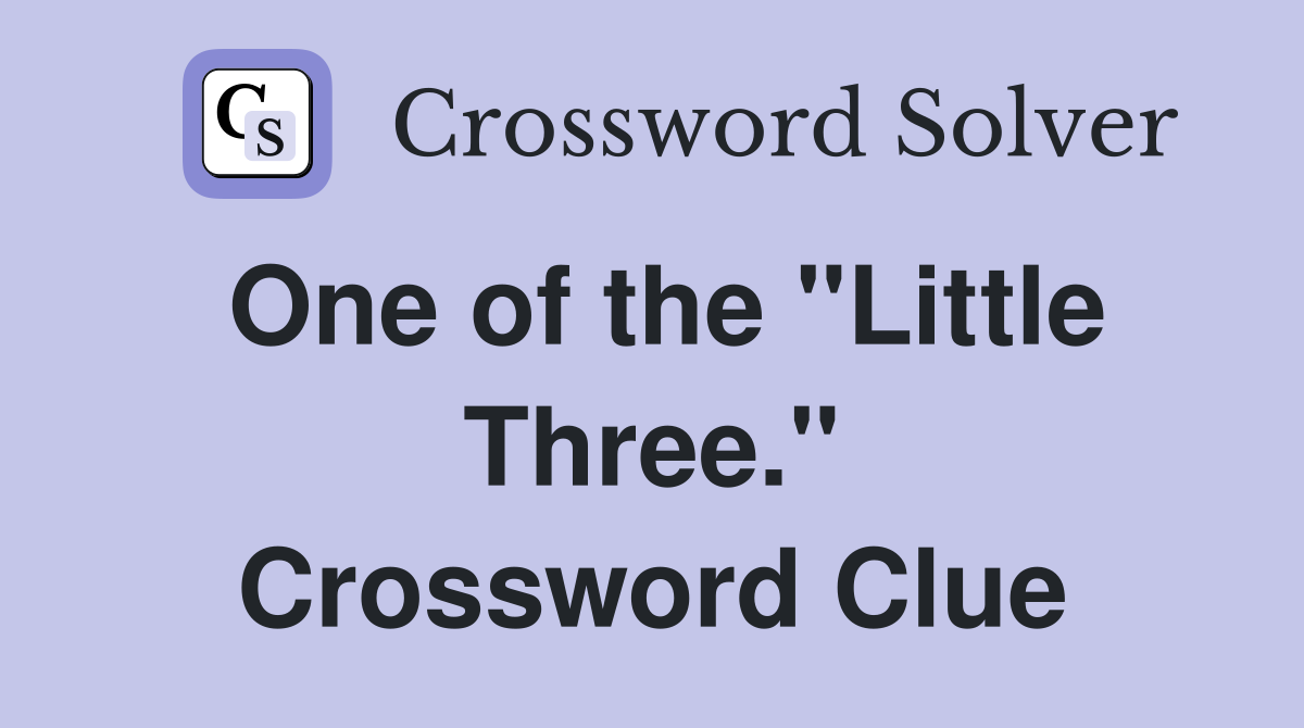 One of the "Little Three." Crossword Clue