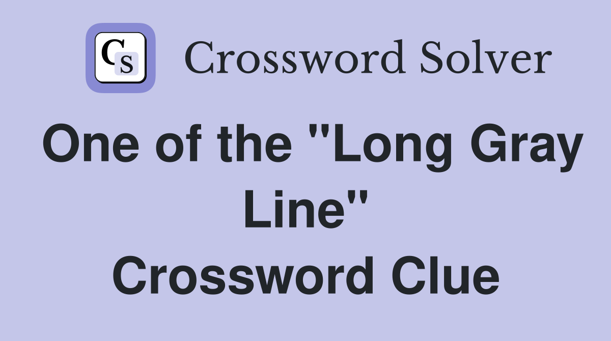 One of the "Long Gray Line" Crossword Clue
