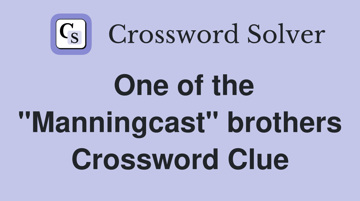 One of the "Manningcast" brothers Crossword Clue