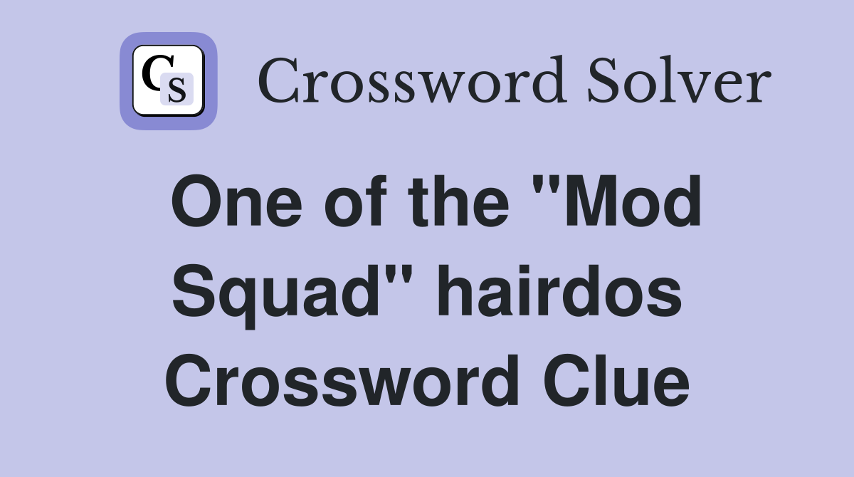 One of the "Mod Squad" hairdos Crossword Clue