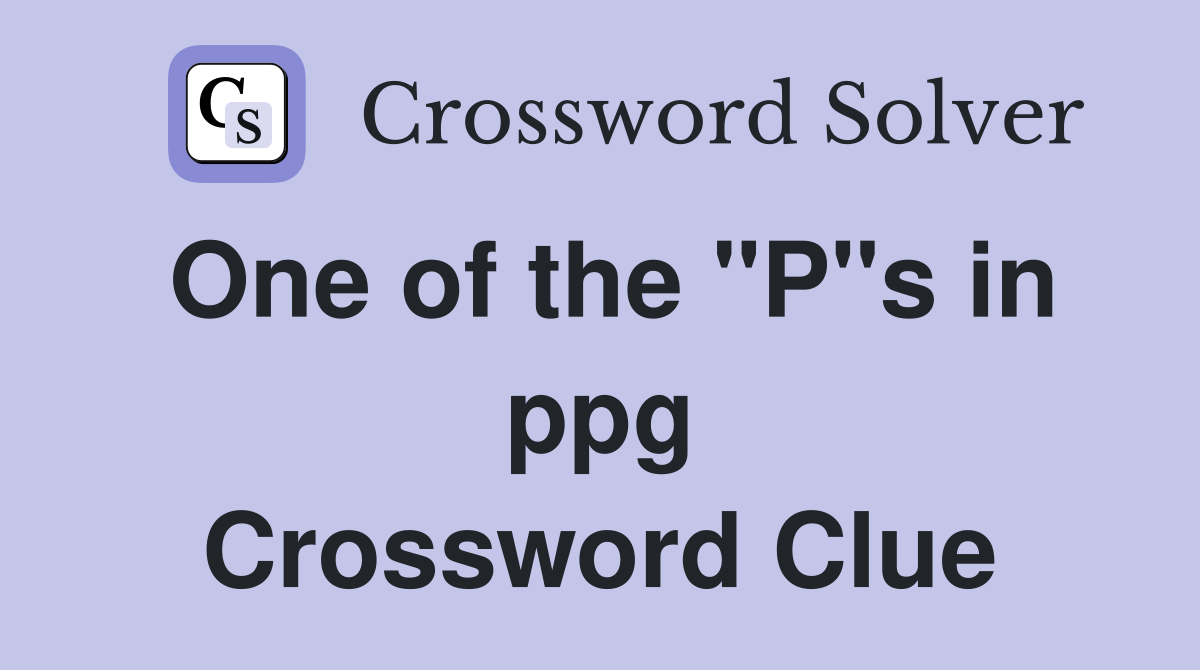 One of the "P"s in ppg Crossword Clue