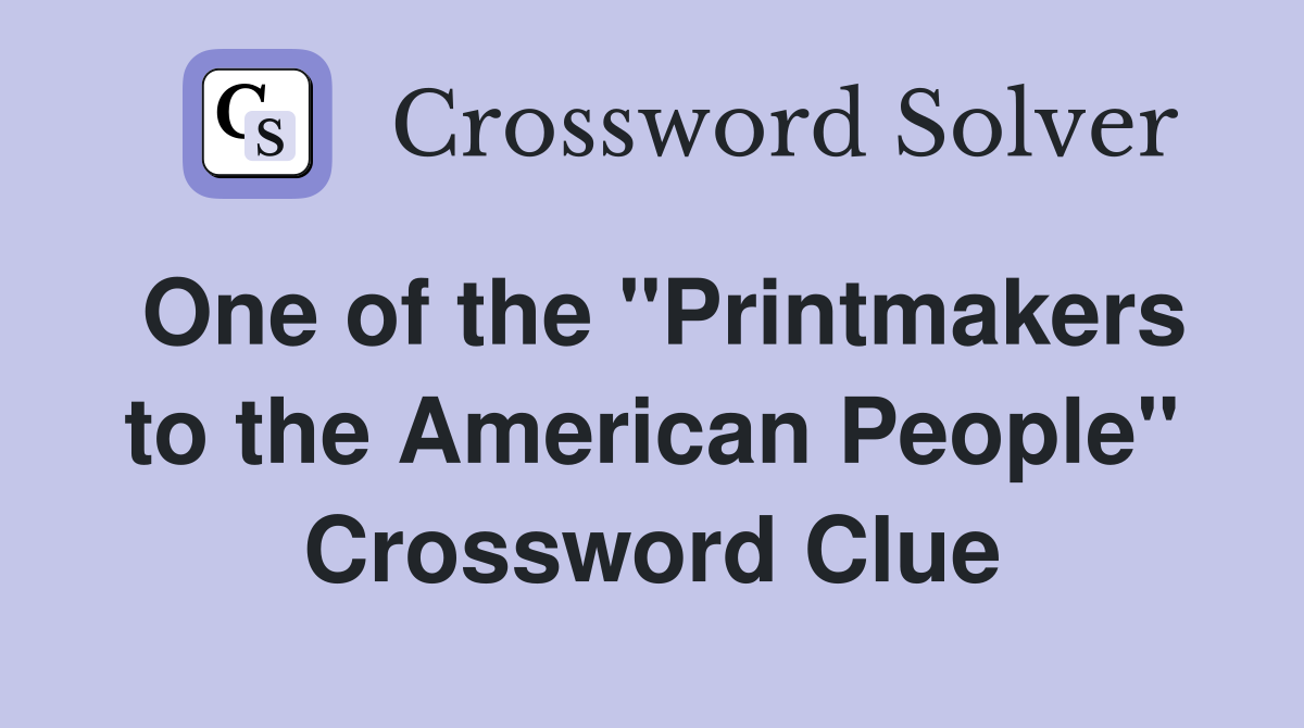 One of the "Printmakers to the American People" Crossword Clue
