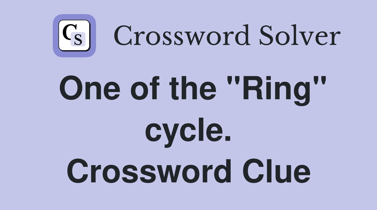 One of the "Ring" cycle. Crossword Clue