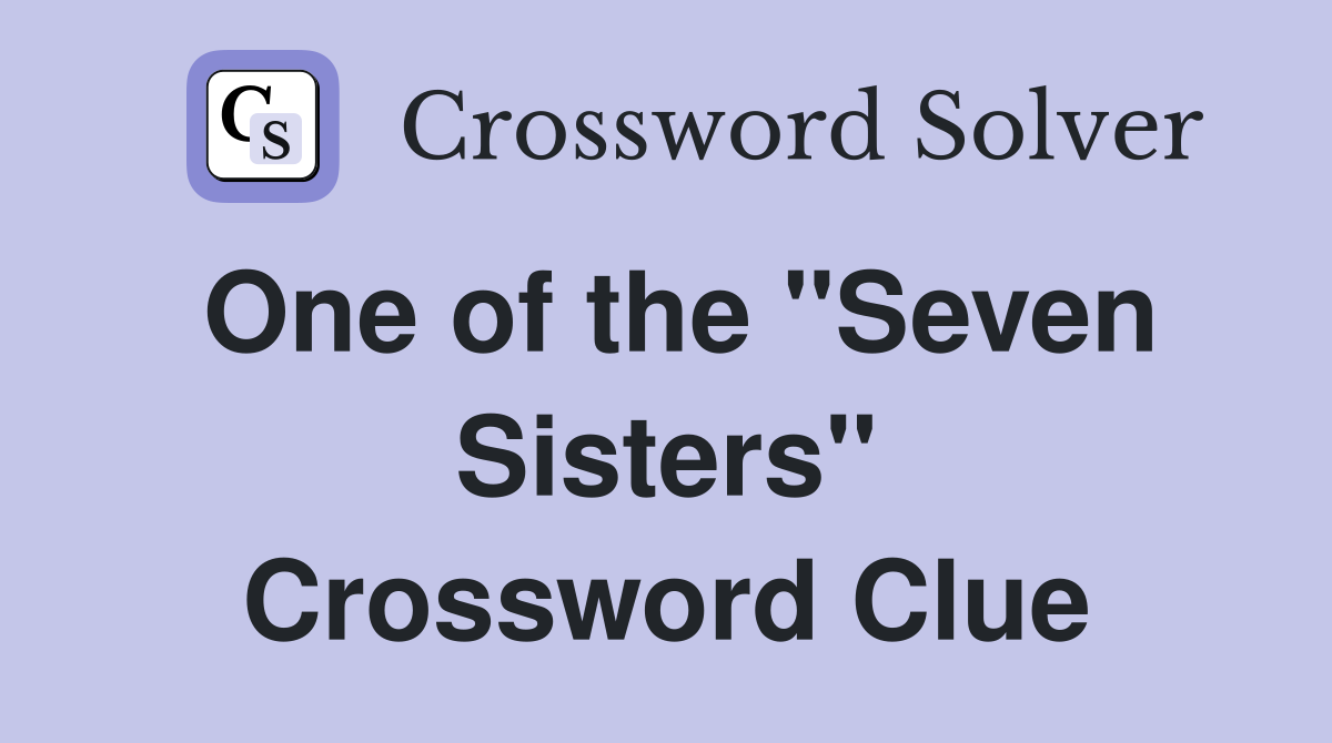 One of the "Seven Sisters" Crossword Clue