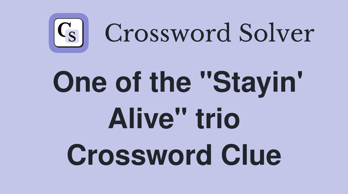 One of the "Stayin' Alive" trio Crossword Clue