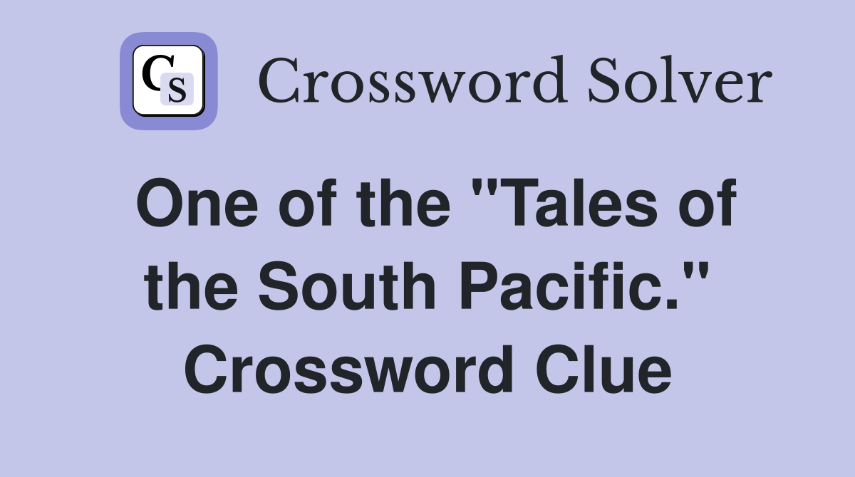 One of the "Tales of the South Pacific." Crossword Clue