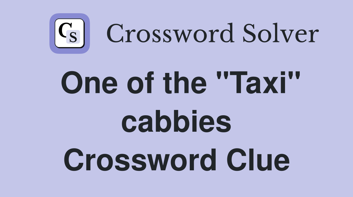 One of the "Taxi" cabbies Crossword Clue