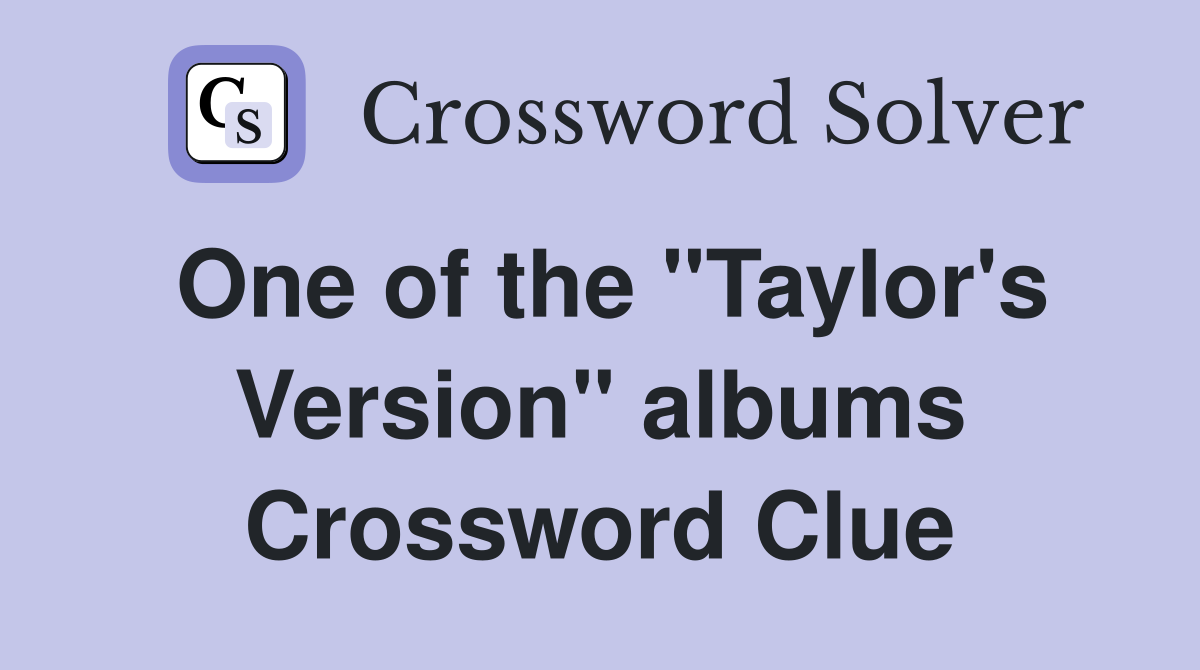 One of the "Taylor's Version" albums Crossword Clue