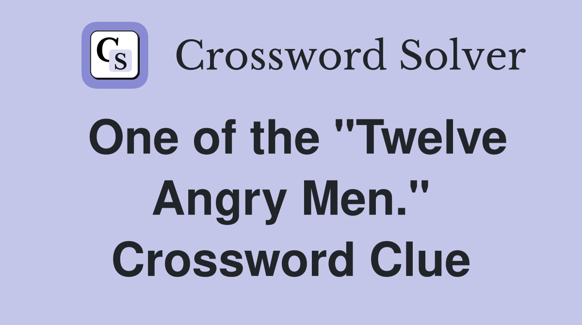 One of the "Twelve Angry Men." Crossword Clue