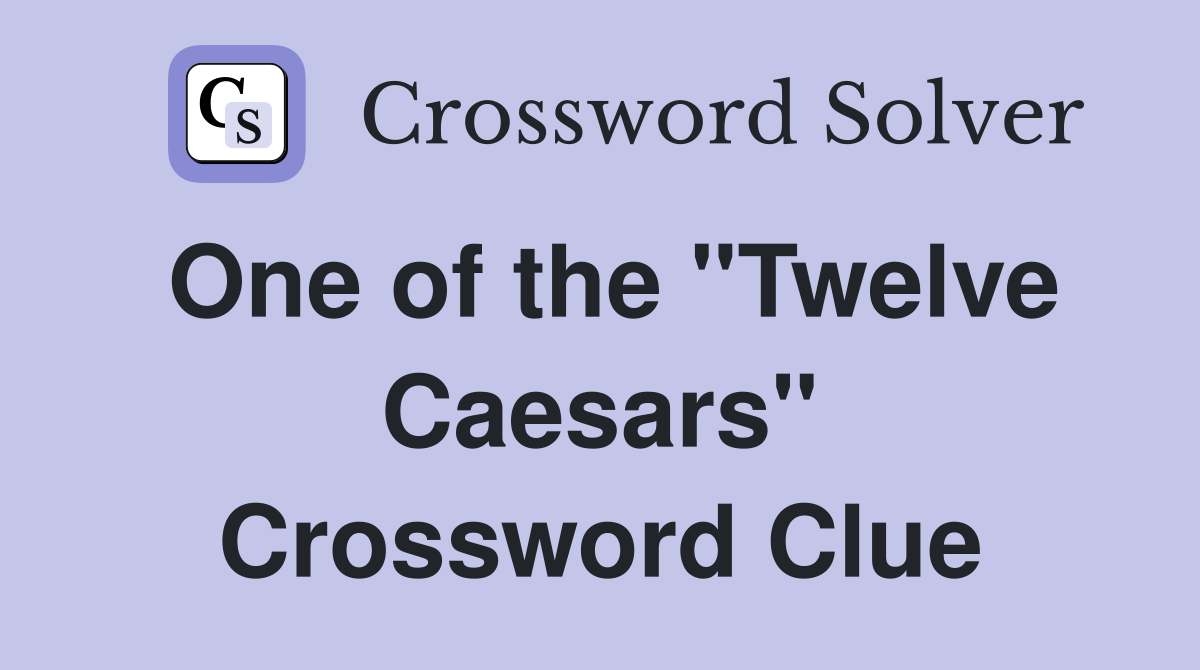 One of the "Twelve Caesars" Crossword Clue