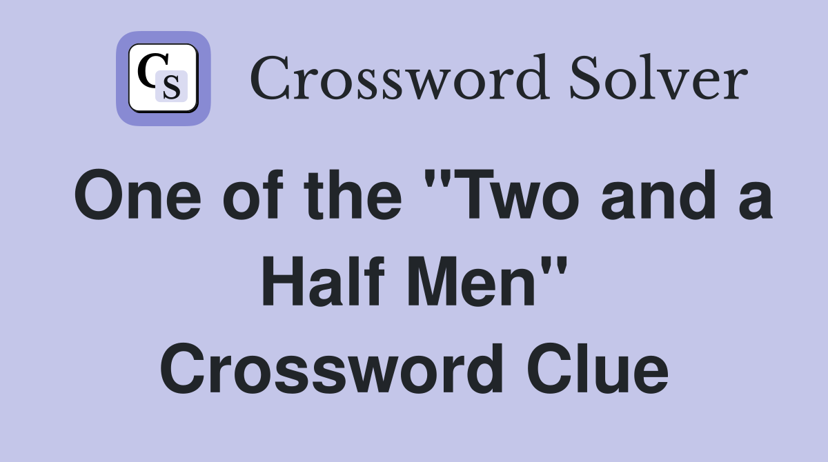 One of the "Two and a Half Men" Crossword Clue