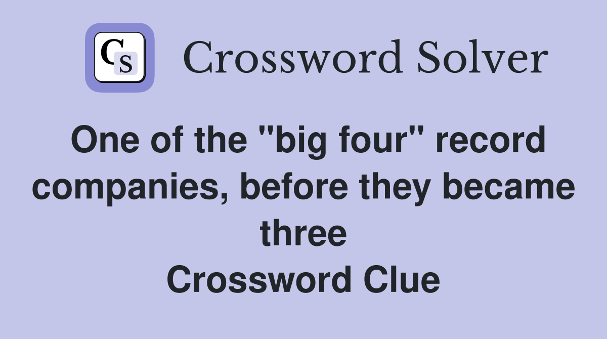 One of the "big four" record companies, before they became three Crossword Clue