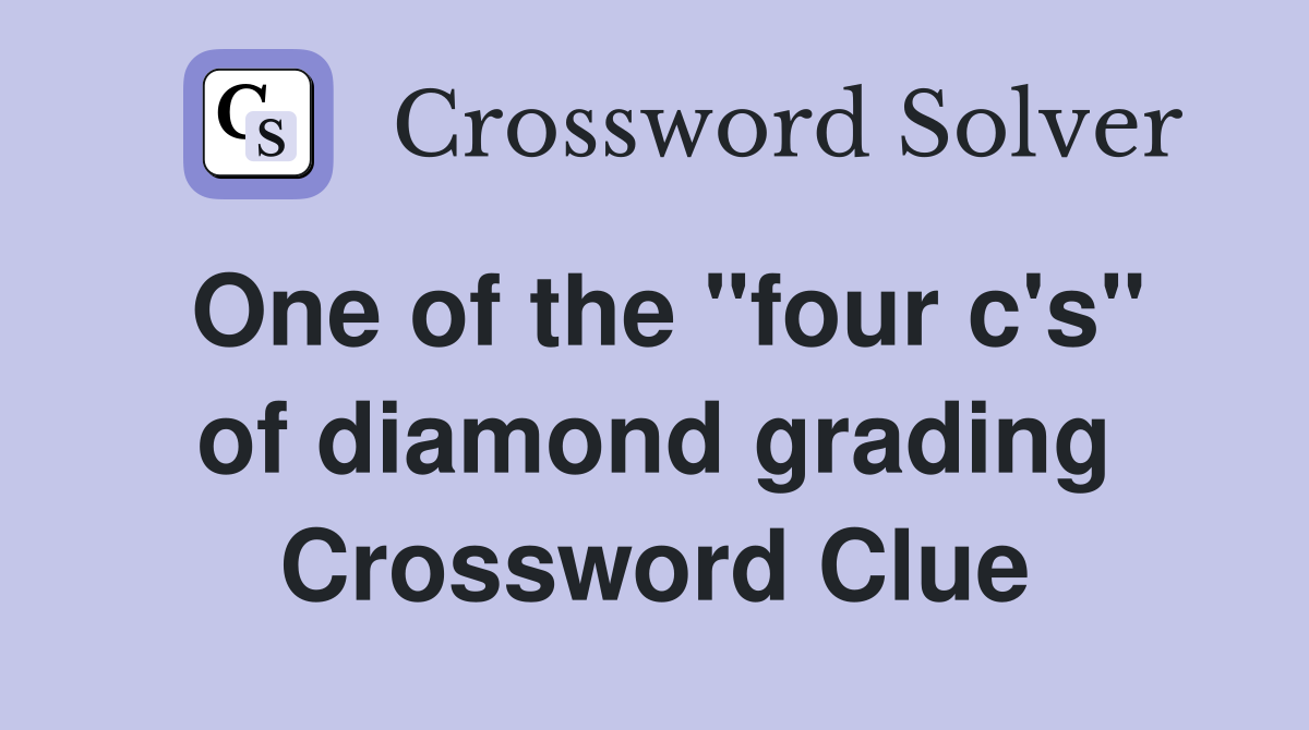 One of the "four c's" of diamond grading Crossword Clue