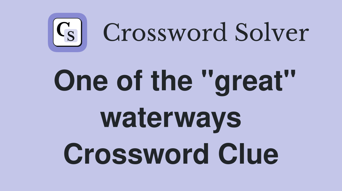 One of the "great" waterways Crossword Clue