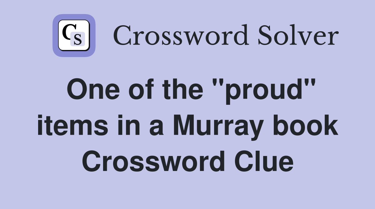 One of the "proud" items in a Murray book Crossword Clue