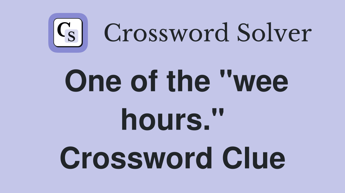One of the "wee hours." Crossword Clue