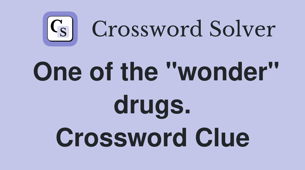 One of the "wonder" drugs. Crossword Clue