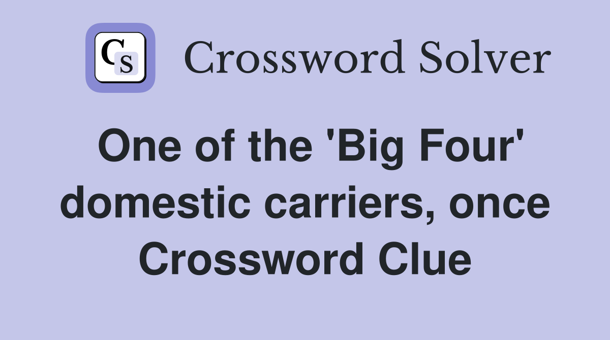 One of the 'Big Four' domestic carriers, once Crossword Clue
