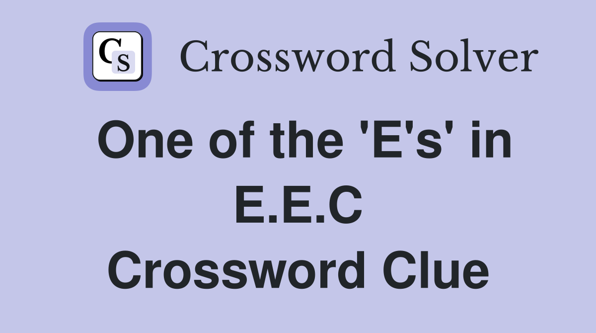 One of the 'E's' in E.E.C Crossword Clue