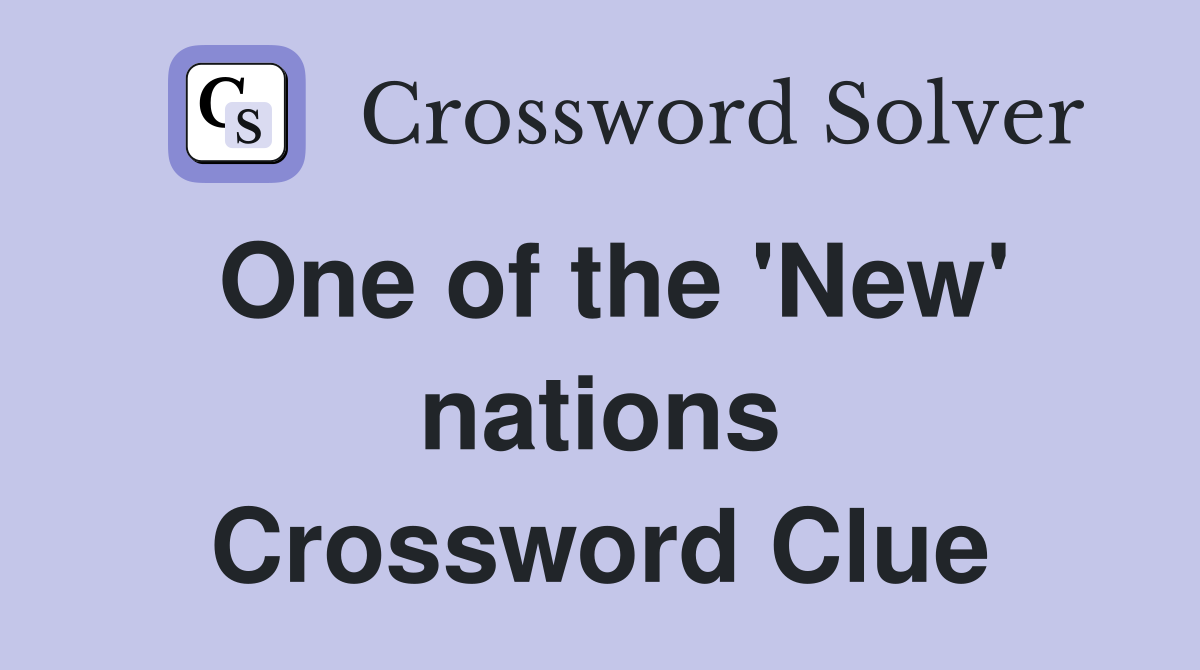 One of the 'New' nations Crossword Clue