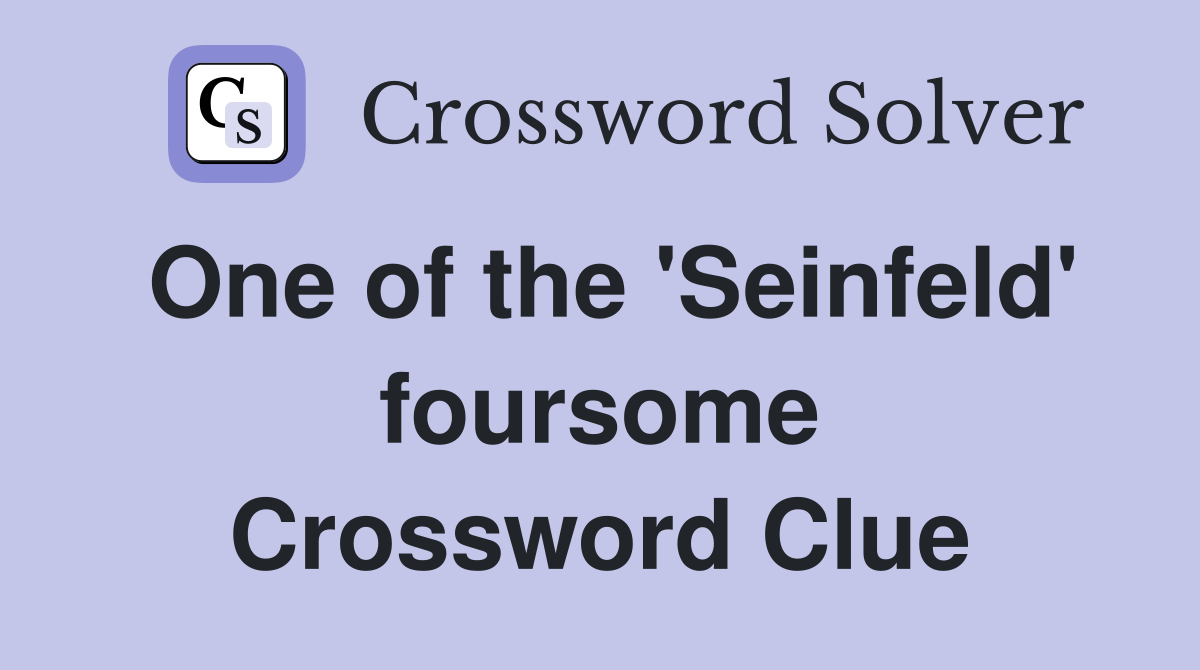 One of the 'Seinfeld' foursome Crossword Clue