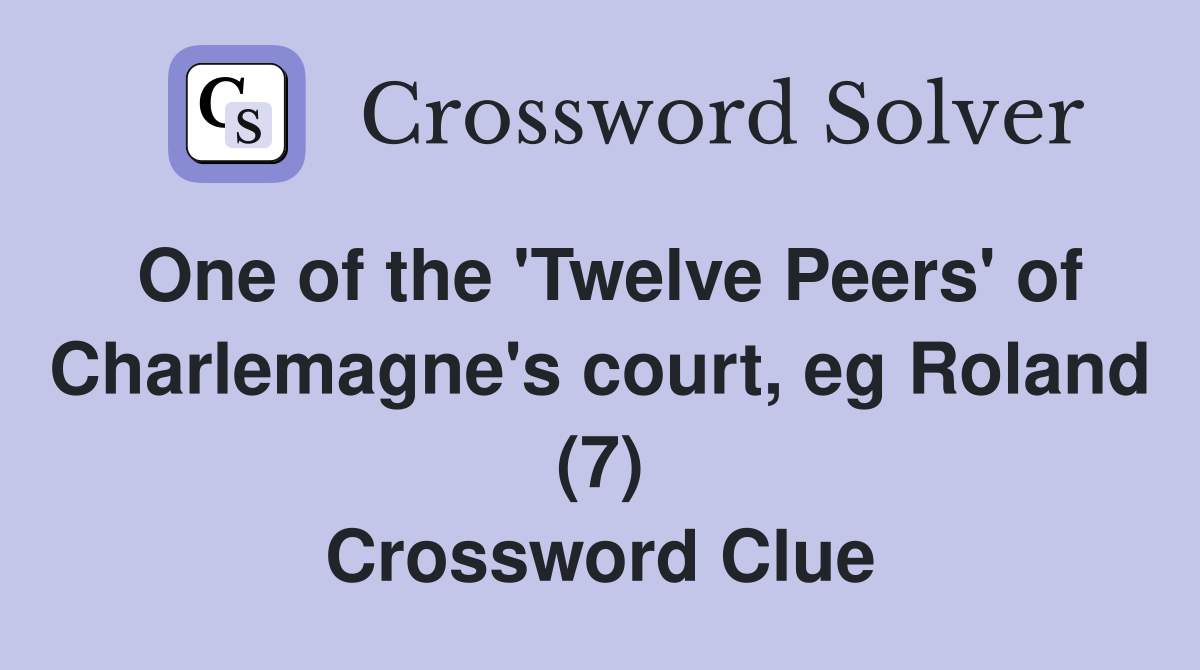One of the 'Twelve Peers' of Charlemagne's court, eg Roland (7) Crossword Clue