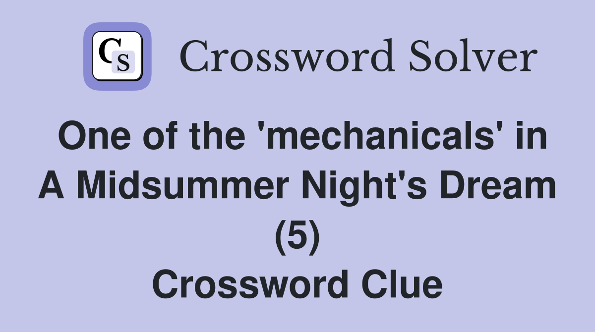 One of the 'mechanicals' in A Midsummer Night's Dream (5) Crossword Clue