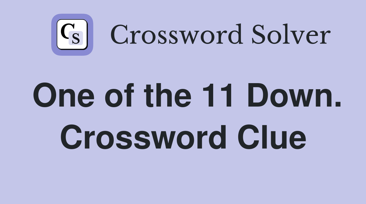 One of the 11 Down. Crossword Clue