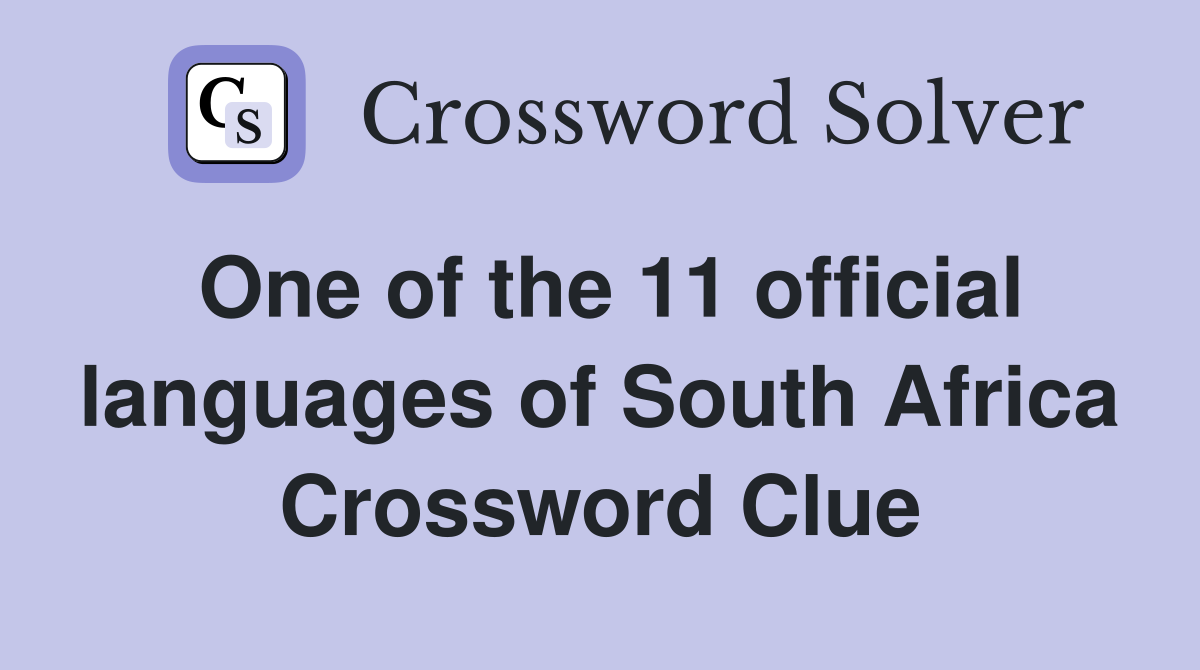 One of the 11 official languages of South Africa Crossword Clue