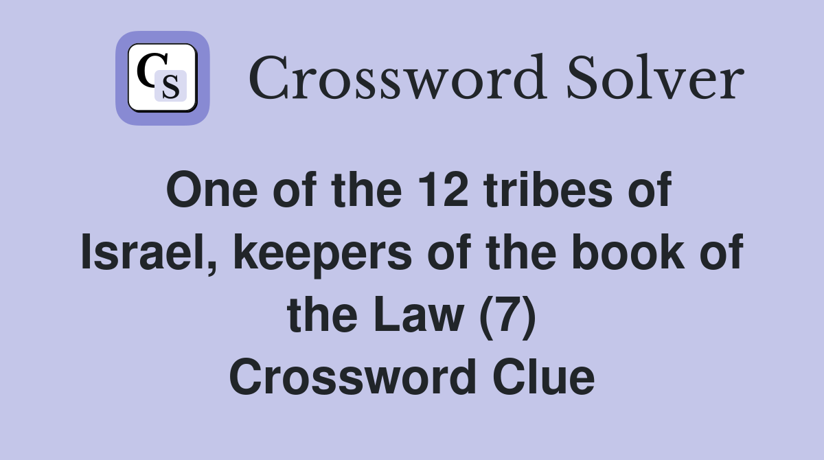 One of the 12 tribes of Israel, keepers of the book of the Law (7) Crossword Clue