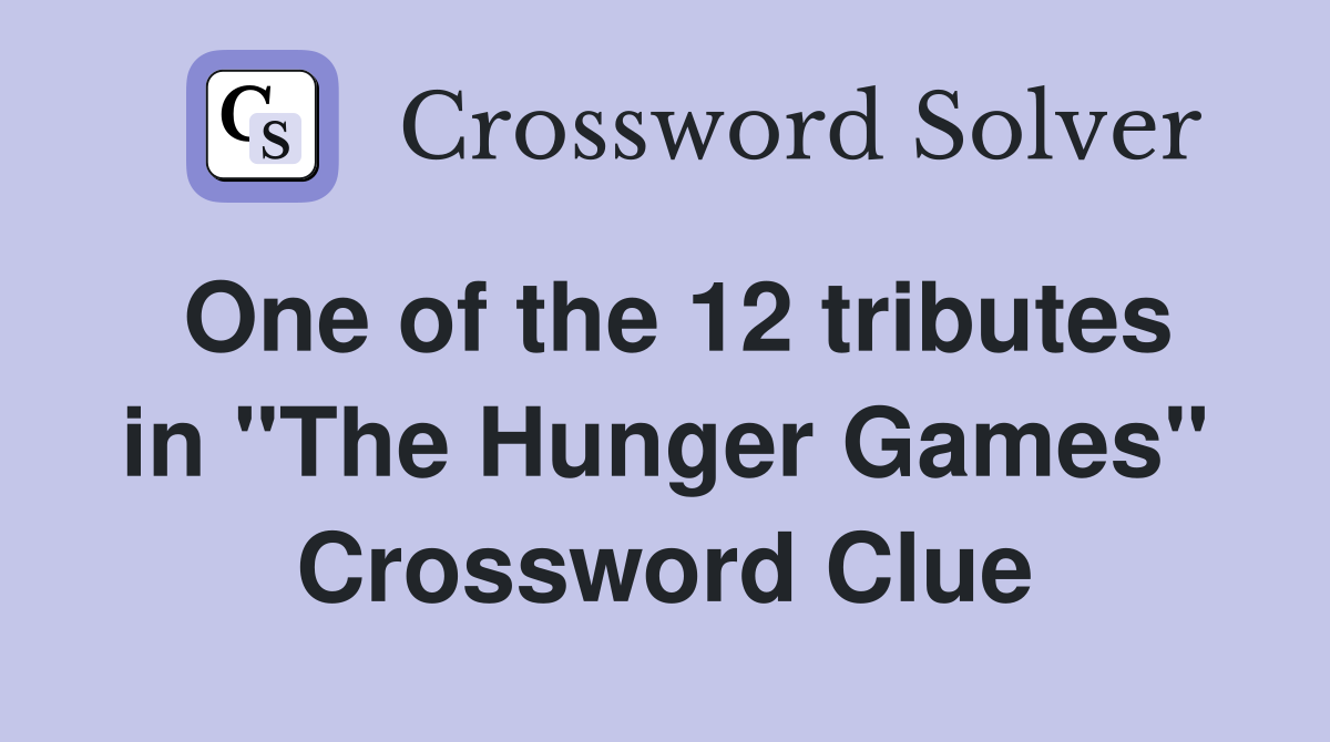 One of the 12 tributes in "The Hunger Games" Crossword Clue